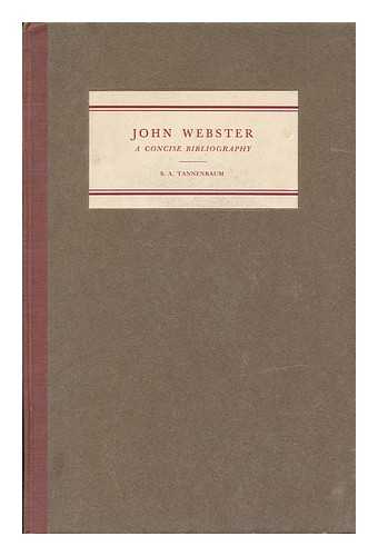 TANNENBAUM, SAMUEL A. - John Webster; a Concise Bibliography