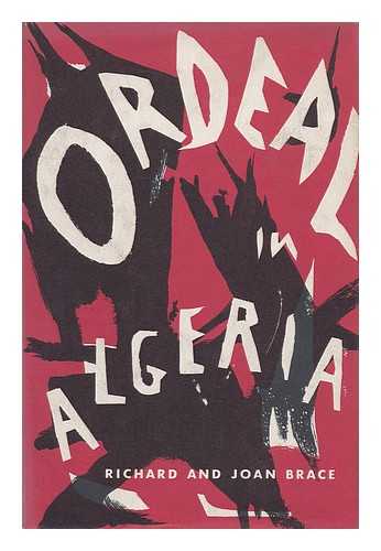 BRACE, RICHARD M. (RICHARD MUNTHE) (1915-1977) & BRACE, JOAN (1917-1995) JOINT AUTHORS - Ordeal in Algeria