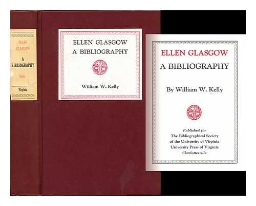 KELLY, WILLIAM M. - Ellen Glasgow A Bibliography