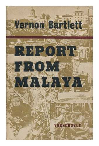 BARTLETT, VERNON - Report from Malaya