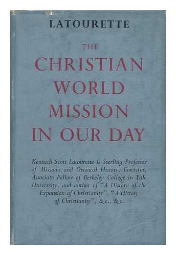 LATOURETTE, KENNETH SCOTT - The Christian World Mission in Our Day, by Kenneth Scott Latourette