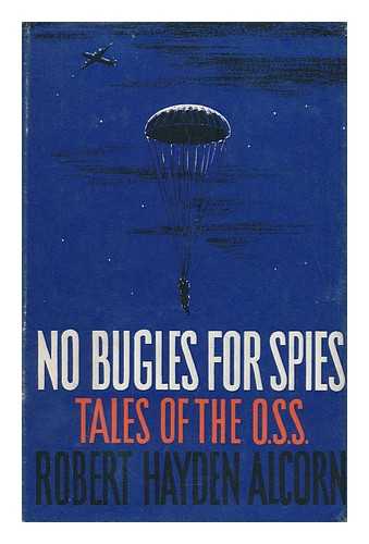 ALCORN, ROBERT HAYDEN - No Bugles for Spies; Tales of the OSS