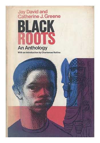 DAVID, JAY (COMP. ) - Black Roots; an Anthology, Edited by Jay David and Catherine J. Greene. with an Introd. by Charlemae Rollins