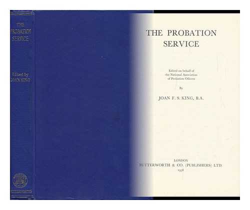 KING, JOAN F. S. (ED. ) - The Probation Service. Edited on Behalf of the National Association of Probation Officers