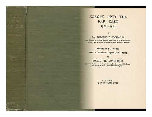 DOUGLAS, ROBERT K. (ROBERT KENNAWAY) , SIR - Europe and the Far East, 1506-1912, by Sir Robert K. Douglas...rev. and Cor. with an Additional Chapter (1904-1912) by Joseph H. Longford