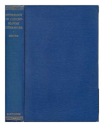 SELVER, PAUL (COMP. AND TR. ) - An Anthology of Czechoslovak Literature, Selected and Translated with an Introduction by Paul Selver