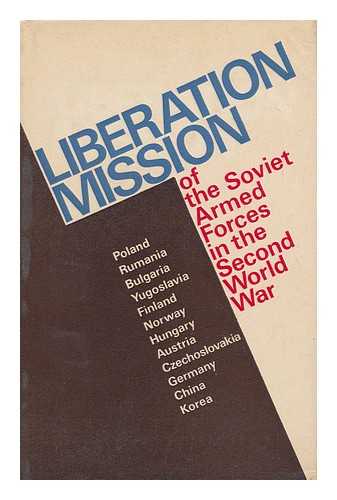 GRECHKO, A. A. (EDITOR) - Liberation Mission of the Soviet Armed Forces in the Second World War / Edited and Prefaced by A. A. Grechko ; Translated from the Russian by David Fidlon