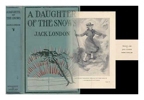 LONDON, JACK (1876-1916) - A Daughter of the Snows, by Jack London ... with Illustrations in Color by Frederick C. Yohn