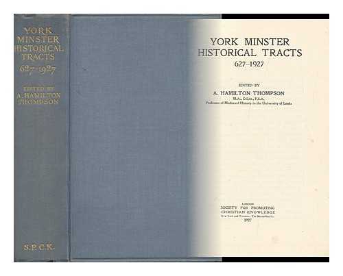 THOMPSON, A. HAMILTON (ALEXANDER HAMILTON) (ED. ) - York Minster Historical Tracts, 627-1927, Edited by A. Hamilton Thompson