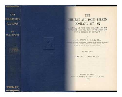 COWAN, M. G. (MINNA GALBRAITH) - The Children and Young Persons (Scotland) Act, 1932 : a Manual of the Acts Relating to the Protection and Training of Children and Young Persons in Scotland ...