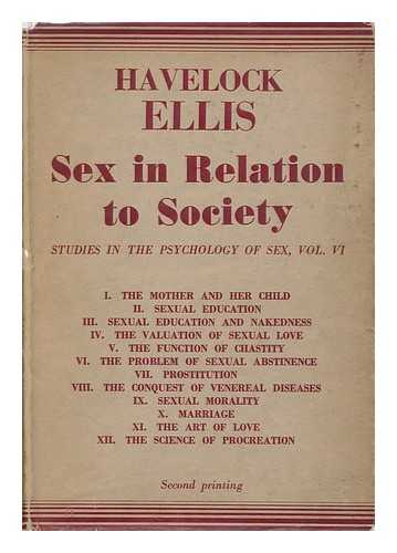 ELLIS, HAVELOCK - Sex in Relation to Society ... Being the First English Edition of Studies in the Psychology of Sex, Volume VI