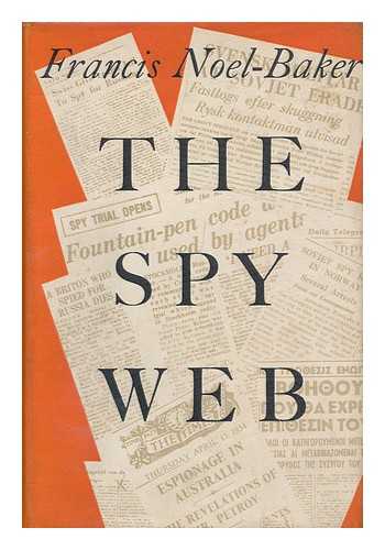 NOEL-BAKER, FRANCIS EDWARD (1920-?) - The Spy Web : a Study of Communist Espionage