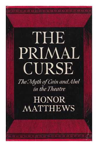 MATTHEWS, HONOR - The Primal Curse: the Myth of Cain and Abel in the Theatre