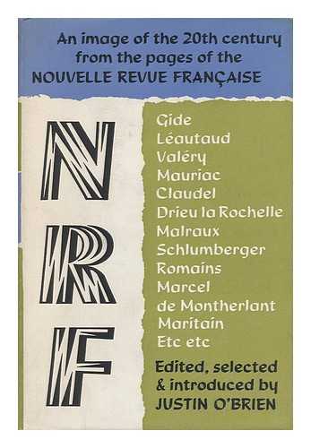 O'BRIEN, JUSTIN (1906-1968) ED - From the N. R. F. an Image of the Twentieth Century from the Pages of the Nouvelle Revue Française, Edited with an Introd. by Justin O'Brien - [Uniform Title: La Nouvelle Revue Francaise]