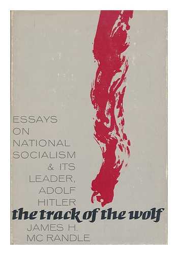 MCRANDLE, JAMES HARRINGTON - The Track of the Wolf : Essays on National Socialism and its Leader, Adolf Hitler