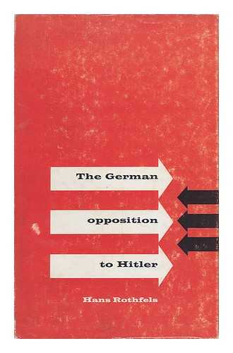 ROTHFELS, HANS (1891-1976) - The German Opposition to Hitler : an Assessment. Translated from the German by Lawrence Wilson