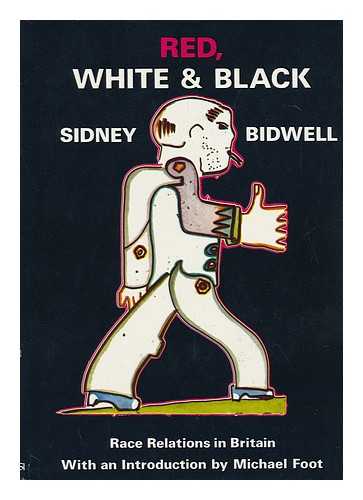 BIDWELL, SIDNEY - Red, White & Black : Race Relations in Britain / [By] Sidney Bidwell ; Foreword by Michael Foot