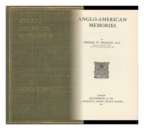 SMALLEY, GEORGE W. (GEORGE WASHBURN) (1833-1916) - Anglo-American Memories