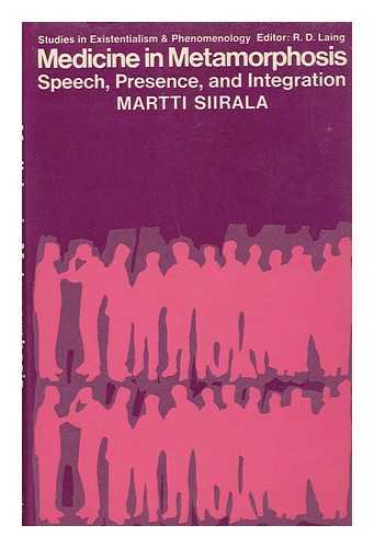 SIIRALA, MARTTI - Medicine in Metamorphosis: Speech, Presence and Integration; [Translated by Jaakko S. Tola and Herbert Lomas]