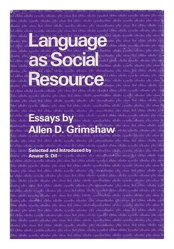 GRIMSHAW, ALLEN DAY & DIL, ANWAR S - Language As Social Resource / Essays by Allen D. Grimshaw ; Selected and Introduced by Anwar S. Dil