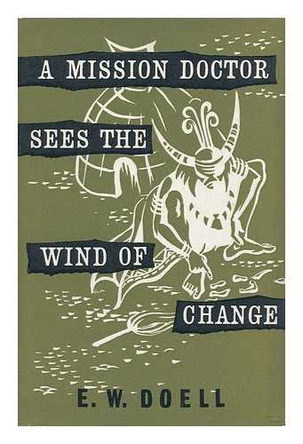DOELL, E. W - A Mission Doctor Sees the Wind of Change