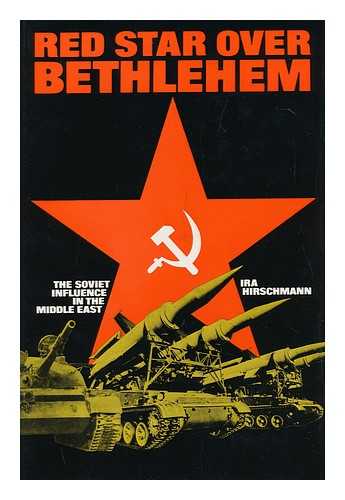 HIRSCHMANN, IRA ARTHUR (1901-?) - Red Star over Bethlehem: the Soviet Influence in the Middle East