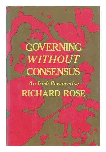 ROSE, RICHARD (1933-?) - Governing Without Consensus; an Irish Perspective