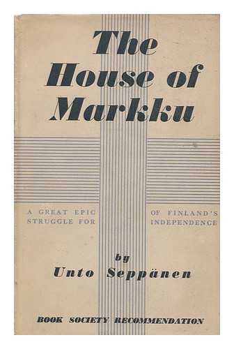 SEPPANEN, UNTO (1904-?) - RELATED NAME: KAUFMAN, KENNETH CARLYLE (1887-?) - The House of Markku : an Epic of Finland