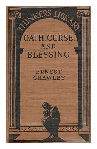 CRAWLEY, A. E. (ALFRED ERNEST) (1869-1924) - Oath, Curse, and Blessing, and Other Studies in Origins, by Ernest Crawley; Edited by Theodore Besterman