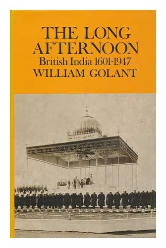 GOLANT, WILLIAM (1937-?) - The Long Afternoon : British India 1601-1947