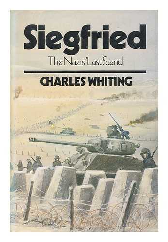 WHITING, CHARLES (1926-2007) - Siegfried : the Nazis' Last Stand