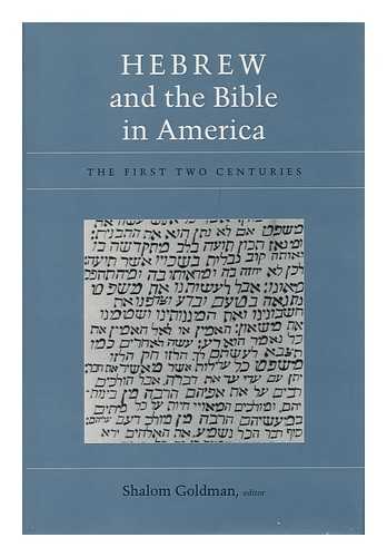 GOLDMAN, SHALOM (ED. ) - Hebrew and the Bible in America : the First Two Centuries / Shalom Goldman, Editor