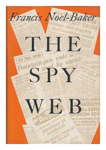 NOEL-BAKER, FRANCIS EDWARD - The Spy Web; a Study of Communist Espionage