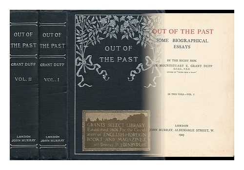 GRANT DUFF, MOUNTSTUART E. (MOUNTSTUART ELPHINSTONE) , SIR - Out of the Past : Some Biographical Essays
