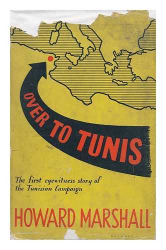 MARSHALL, HOWARD - Over to Tunis, the Complete Story of the North African Campaign by Howard Marshall. with 15 Maps by L. Potter