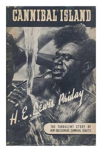 PRIDAY, H. E. L. (H. E. LEWIS) - Cannibal Island : the Turbulent Story of New Caledonia's Cannibal Coasts, by H. E. L. Priday