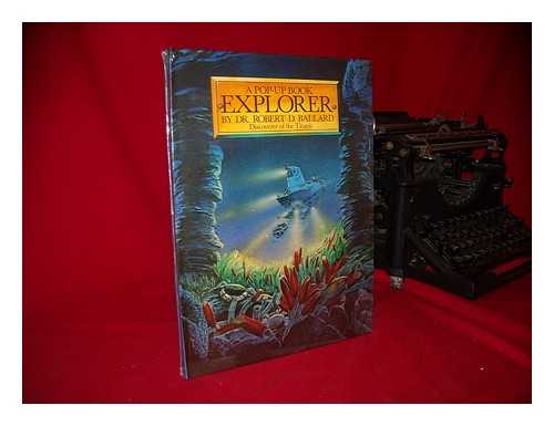 BALLARD, ROBERT D. - Explorer : a Pop-Up Book