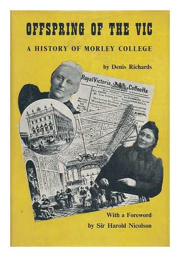 RICHARDS, DENIS - Offspring of the VIC : a History of Morley College