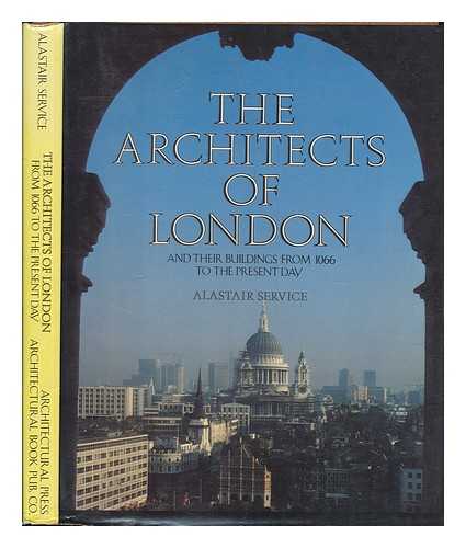 SERVICE, ALASTAIR - The Architects of London and Their Buildings from 1066 to the Present Day