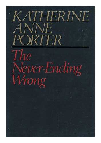 PORTER, KATHERINE ANNE (1890-1980) - The Never-Ending Wrong