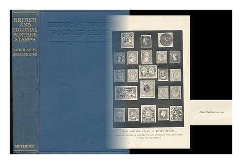 ARMSTRONG, DOUGLAS E. - British and Colonial Postage Stamps A Guide to the Collection and Appreciation of the Adhesive Postal Issues of the British Empire