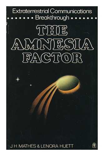 MATHES, JOSEPH H (1928-?) & HUETT, LENORA (1923-?) JOINT AUTHORS - The Amnesia Factor : Extraterrestrial Communications Breakthrough