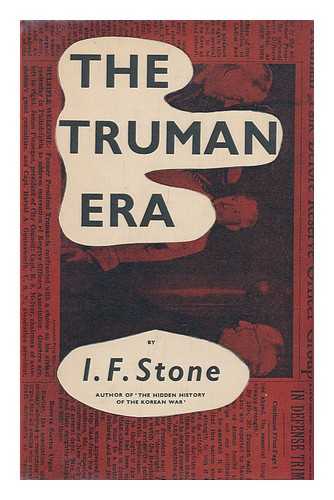 STONE, I. F. (ISIDOR FEINSTEIN) (1907-1989) - The Truman Era