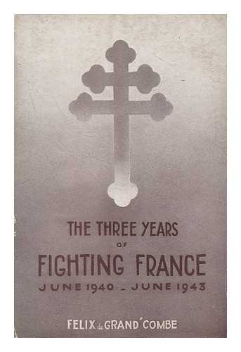 BOILLOT, FELIX FRANCOIS (B. 1880) - The Three Years of Fighting France, June 1940-June 1943, by Felix De Grand' Combe [Pseud. ]