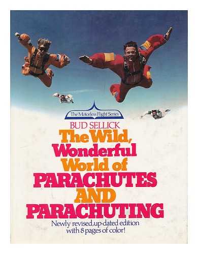 SELLICK, BUD - The Wild, Wonderful World of Parachutes and Parachuting