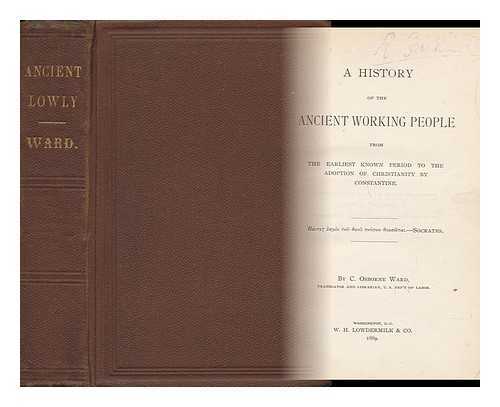 WARD, C. OSBORNE - A History of the Ancient Working People From the Earliest Known Period to the Adoption of Christianity by Constantine