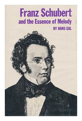 GAL, HANS (1890-1987) - Franz Schubert and the Essence of Melody / Hans Gal