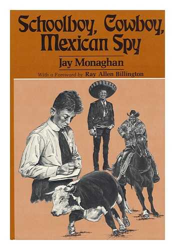 Monaghan, Jay (1891-1980) - Schoolboy, Cowboy, Mexican Spy / Jay Monaghan ; with a Foreword by Ray Allen Billington