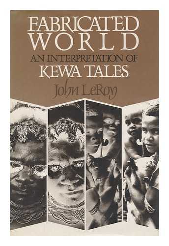 LEROY, JOHN D (1944-?) - Fabricated World : an Interpretation of Kewa Tales