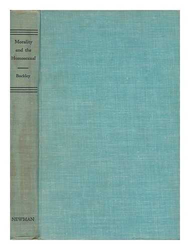 BUCKLEY, MICHAEL J - Morality and the Homosexual; a Catholic Approach to a Moral Problem. with Foreword by John C. Heenan